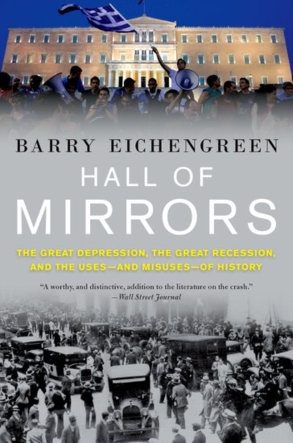 Hall of Mirrors : The Great Depression, the Great Recession, and the Uses-and Misuses-of History, Paperback / softback Book