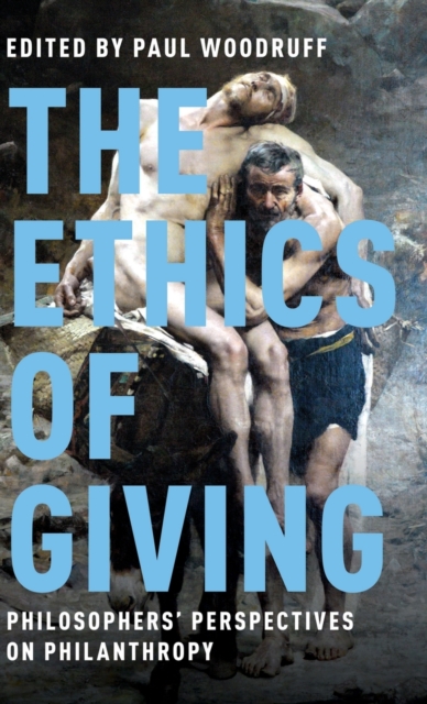 The Ethics of Giving : Philosophers' Perspectives on Philanthropy, Hardback Book