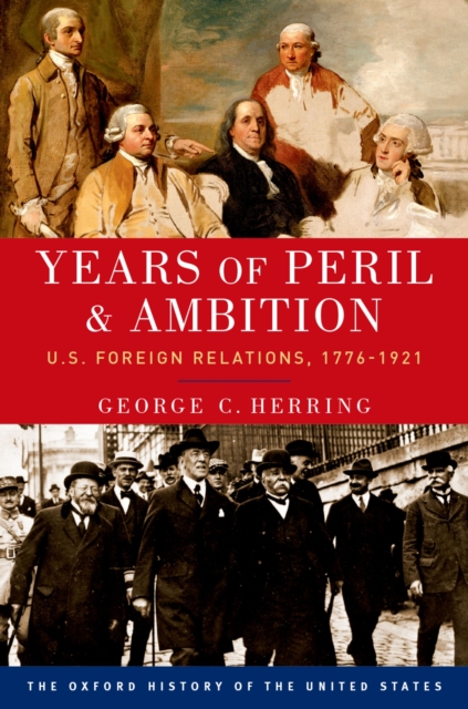 Years of Peril and Ambition : U.S. Foreign Relations, 1776-1921, EPUB eBook