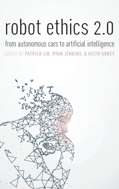 Robot Ethics 2.0 : From Autonomous Cars to Artificial Intelligence, Hardback Book