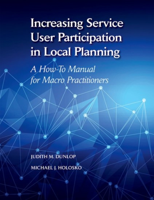 Increasing Service User Participation in Local Planning : A How-To Manual for Macro Practitioners, Paperback / softback Book