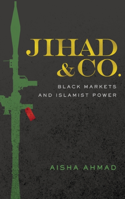 Jihad & Co. : Black Markets and Islamist Power, Hardback Book