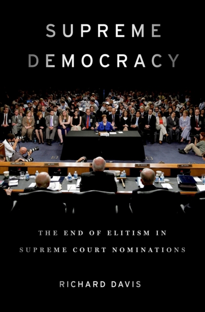 Supreme Democracy : The End of Elitism in Supreme Court Nominations, PDF eBook