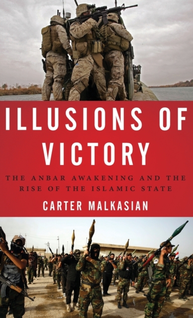 Illusions of Victory : The Anbar Awakening and the Rise of the Islamic State, Hardback Book