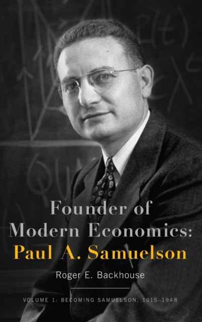 Founder of Modern Economics: Paul A. Samuelson : Volume 1: Becoming Samuelson, 1915-1948, Hardback Book