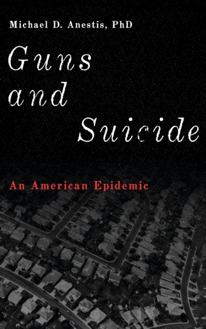 Guns and Suicide : An American Epidemic, Hardback Book