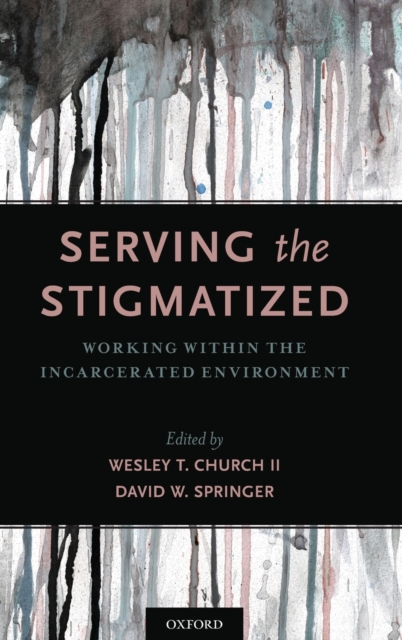 Serving the Stigmatized : Working within the Incarcerated Environment, Hardback Book