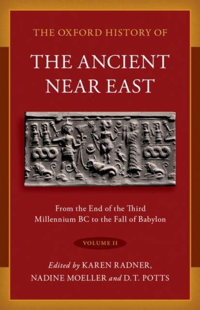 The Oxford History of the Ancient Near East : Volume II: From the End of the Third Millennium BC to the Fall of Babylon, Hardback Book