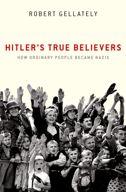 Hitler's True Believers : How Ordinary People Became Nazis, EPUB eBook