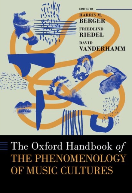 The Oxford Handbook of the Phenomenology of Music Cultures, Hardback Book