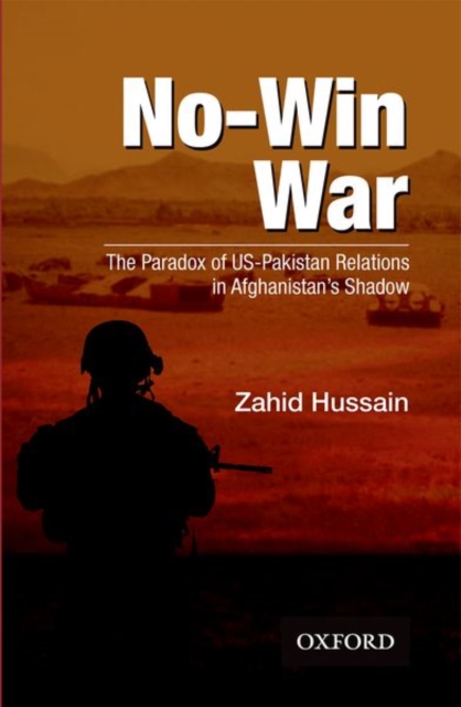 No-Win War : The Paradox of US-Pakistan Relations in Afghanistans Shadow, Paperback / softback Book