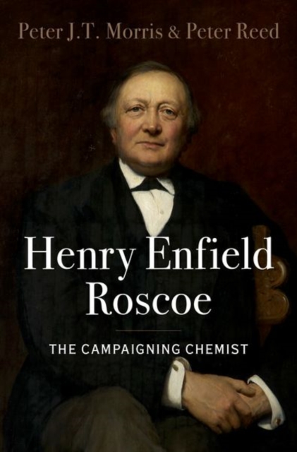 Henry Enfield Roscoe : The Campaigning Chemist, Hardback Book