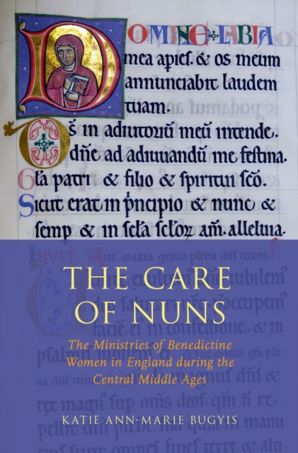The Care of Nuns : The Ministries of Benedictine Women in England during the Central Middle Ages, EPUB eBook