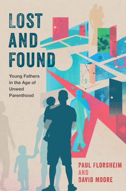 Lost and Found : Young Fathers in the Age of Unwed Parenthood, EPUB eBook