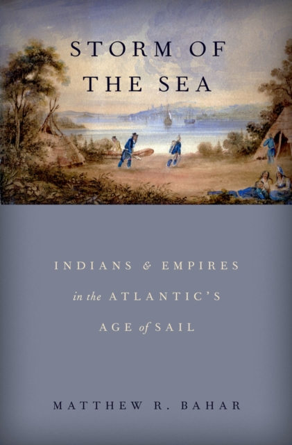 Storm of the Sea : Indians and Empires in the Atlantic's Age of Sail, PDF eBook
