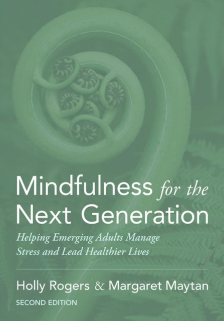 Mindfulness for the Next Generation : Helping Emerging Adults Manage Stress and Lead Healthier Lives, Paperback / softback Book