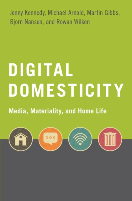 Digital Domesticity : Media, Materiality, and Home Life, PDF eBook