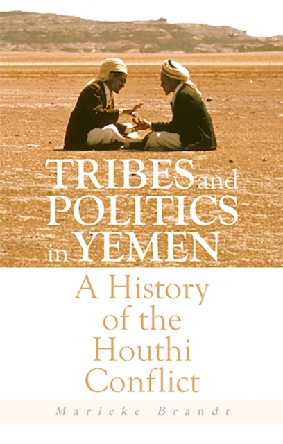 Tribes and Politics in Yemen : A History of the Houthi Conflict, EPUB eBook