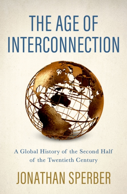 The Age of Interconnection : A Global History of the Second Half of the Twentieth Century, EPUB eBook