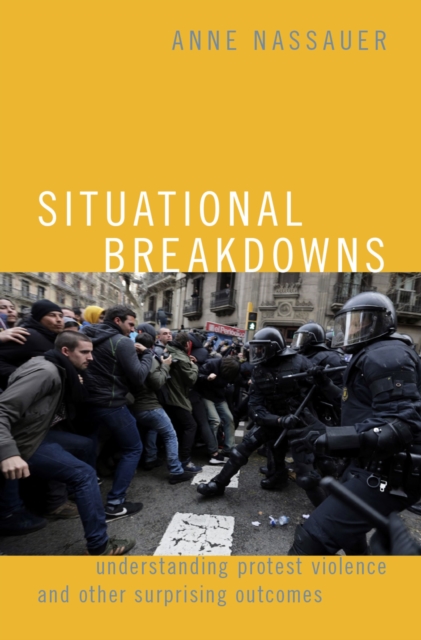 Situational Breakdowns : Understanding Protest Violence and other Surprising Outcomes, PDF eBook