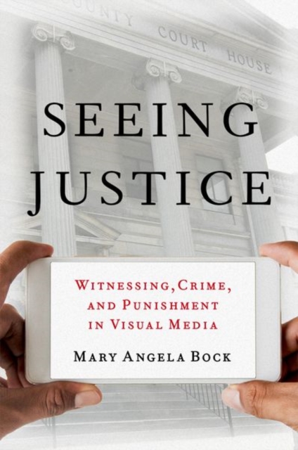 Seeing Justice : Witnessing, Crime and Punishment in Visual Media, Hardback Book