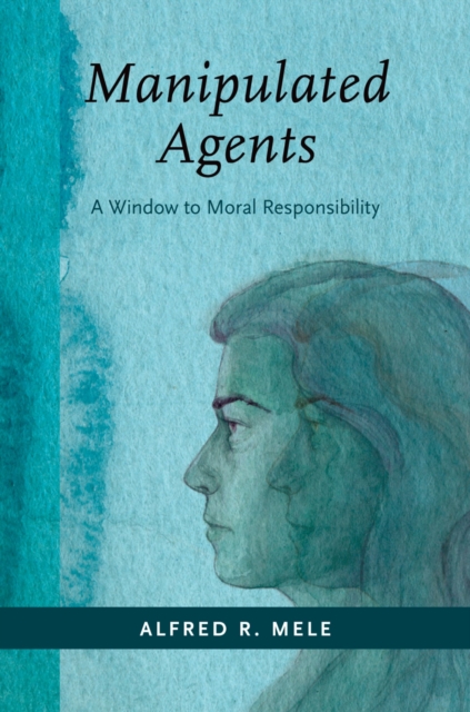 Manipulated Agents : A Window to Moral Responsibility, PDF eBook