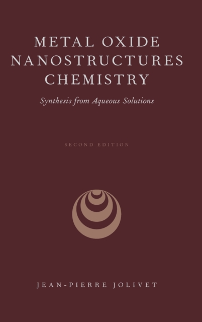 Metal Oxide Nanostructures Chemistry : Synthesis from Aqueous Solutions, Hardback Book