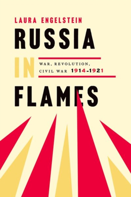 Russia in Flames : War, Revolution, Civil War, 1914 - 1921, Paperback / softback Book