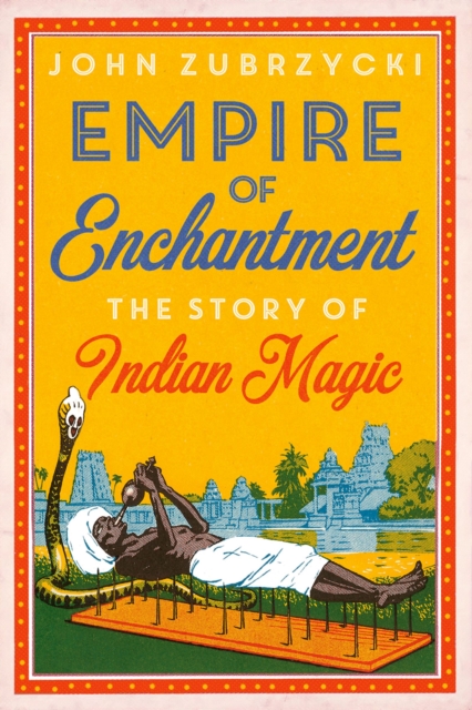 Empire of Enchantment : The Story of Indian Magic, EPUB eBook