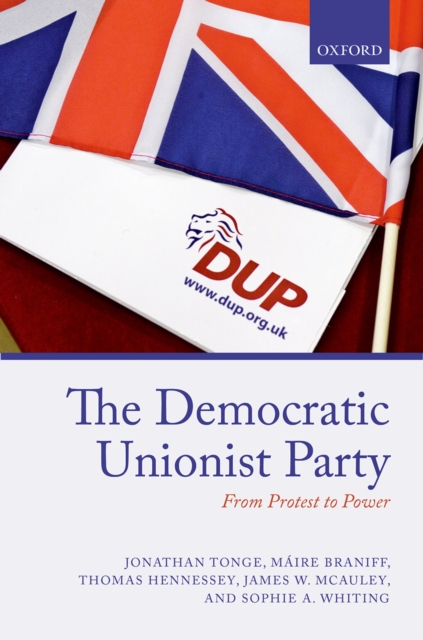 The Democratic Unionist Party : From Protest to Power, PDF eBook