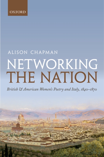 Networking the Nation : British and American Women's Poetry and Italy, 1840-1870, PDF eBook