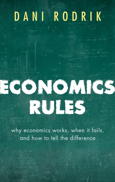 Economics Rules : Why Economics Works, When It Fails, and How To Tell The Difference, EPUB eBook