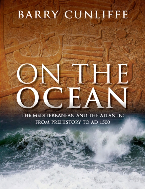 On the Ocean : The Mediterranean and the Atlantic from prehistory to AD 1500, EPUB eBook