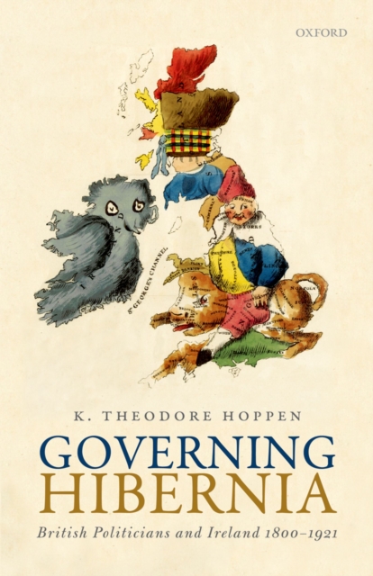 Governing Hibernia : British Politicians and Ireland 1800-1921, PDF eBook