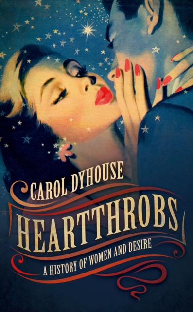Heartthrobs : A History of Women and Desire, PDF eBook