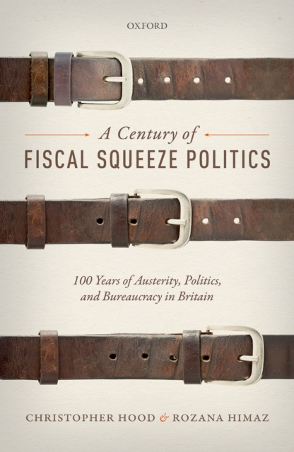 A Century of Fiscal Squeeze Politics : 100 Years of Austerity, Politics, and Bureaucracy in Britain, EPUB eBook
