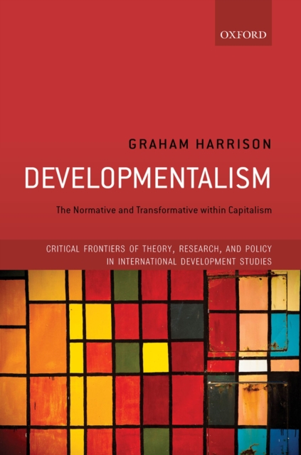Developmentalism : The Normative and Transformative within Capitalism, EPUB eBook