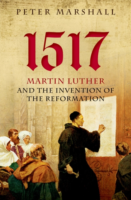 1517 : Martin Luther and the Invention of the Reformation, PDF eBook