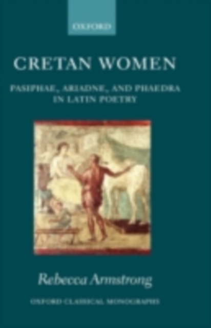 Cretan Women : Pasiphae, Ariadne, and Phaedra in Latin Poetry, PDF eBook