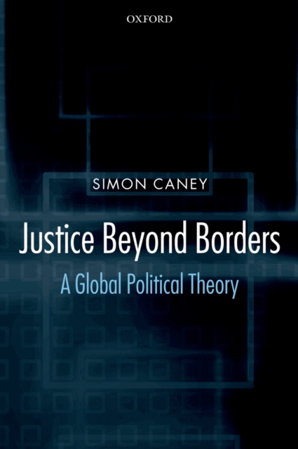 Justice Beyond Borders : A Global Political Theory, PDF eBook