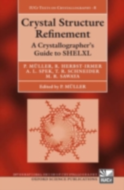 Crystal Structure Refinement : A Crystallographer's Guide to SHELXL, PDF eBook