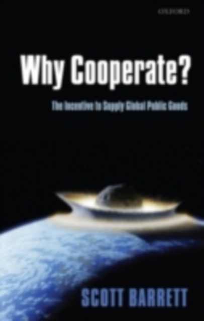 Why Cooperate? : The Incentive to Supply Global Public Goods, PDF eBook