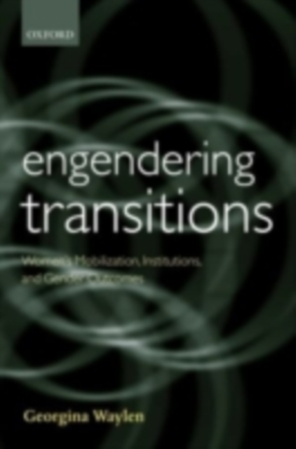 Engendering Transitions : Women's Mobilization, Institutions and Gender Outcomes, PDF eBook