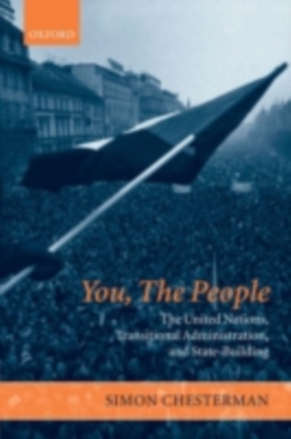 You, The People: The United Nations, Transitional Administration, and State-Building, PDF eBook