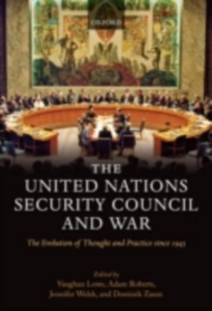 The United Nations Security Council and War : The Evolution of Thought and Practice since 1945, PDF eBook
