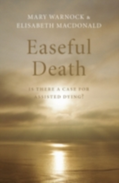 Easeful Death : Is there a case for assisted dying?, PDF eBook