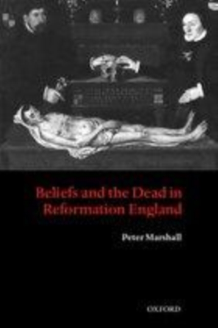 Beliefs and the Dead in Reformation England, PDF eBook