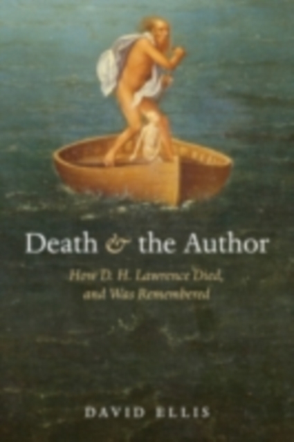 Death and the Author : How D. H. Lawrence Died, and Was Remembered, PDF eBook