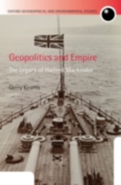 Geopolitics and Empire : The Legacy of Halford Mackinder, PDF eBook