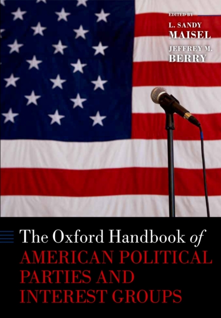 The Oxford Handbook of American Political Parties and Interest Groups, PDF eBook